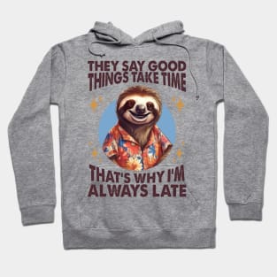 They Say Good Things Take Time. That's Why I'm Always Late Hoodie